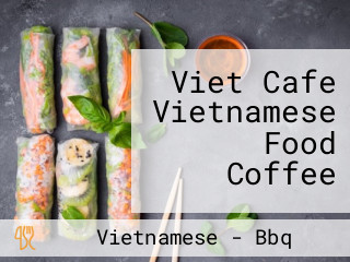 Viet Cafe Vietnamese Food Coffee