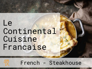 Le Continental Cuisine Francaise Fruits De Mer Homard Steak Flambé