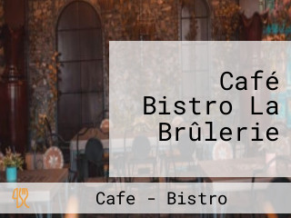 Café Bistro La Brûlerie