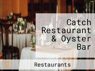 Catch Restaurant & Oyster Bar