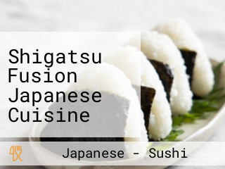 Shigatsu Fusion Japanese Cuisine Sushi Lounge
