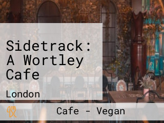 Sidetrack: A Wortley Cafe