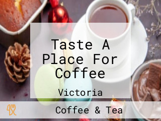 Taste A Place For Coffee