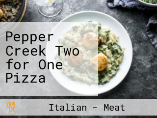 Pepper Creek Two for One Pizza