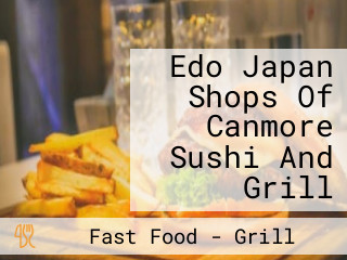 Edo Japan Shops Of Canmore Sushi And Grill