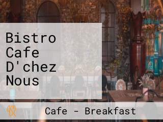 Bistro Cafe D'chez Nous