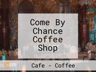 Come By Chance Coffee Shop