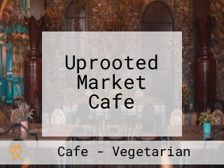 Uprooted Market Cafe