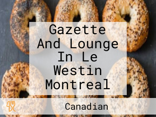 Gazette And Lounge In Le Westin Montreal