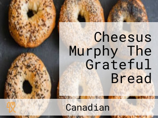 Cheesus Murphy The Grateful Bread
