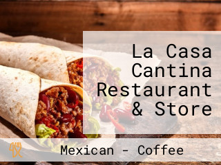 La Casa Cantina Restaurant & Store