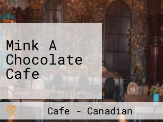 Mink A Chocolate Cafe