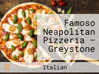 Famoso Neapolitan Pizzeria — Greystone