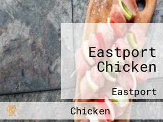 Eastport Chicken
