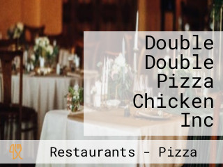 Double Double Pizza Chicken Inc