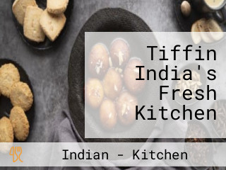 Tiffin India's Fresh Kitchen