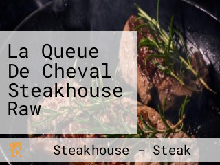 La Queue De Cheval Steakhouse Raw