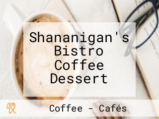 Shananigan's Bistro Coffee Dessert