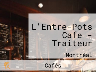 L'Entre-Pots Cafe - Traiteur