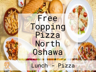 Free Topping Pizza North Oshawa