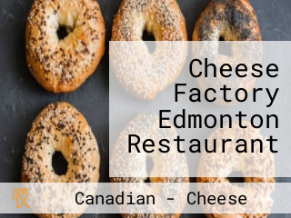 Cheese Factory Edmonton Restaurant