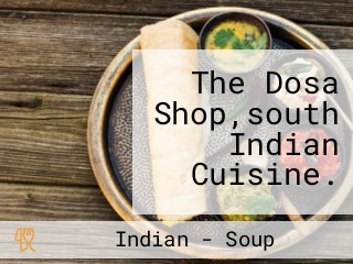 The Dosa Shop,south Indian Cuisine.