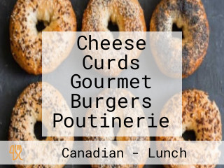 Cheese Curds Gourmet Burgers Poutinerie