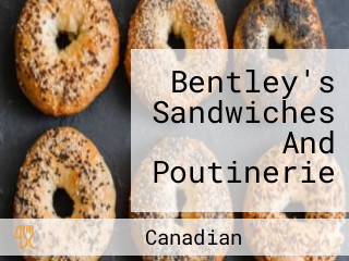 Bentley's Sandwiches And Poutinerie