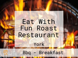 Eat With Fun Roast Restaurant