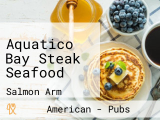 Aquatico Bay Steak Seafood