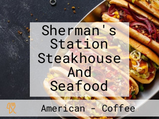 Sherman's Station Steakhouse And Seafood