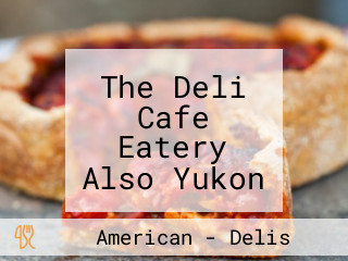 The Deli Cafe Eatery Also Yukon Meat Sausage