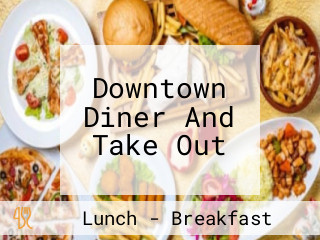 Downtown Diner And Take Out