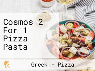 Cosmos 2 For 1 Pizza Pasta