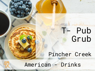 T- Pub Grub