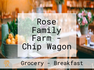 Rose Family Farm - Chip Wagon