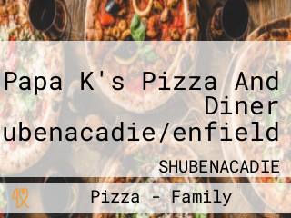 Papa K's Pizza And Diner Shubenacadie/enfield