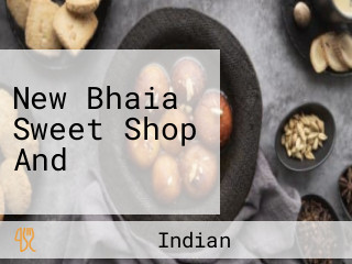 New Bhaia Sweet Shop And