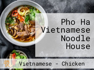 Pho Ha Vietnamese Noodle House