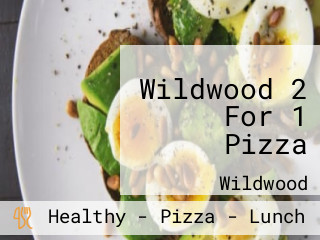Wildwood 2 For 1 Pizza
