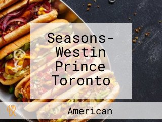 Seasons- Westin Prince Toronto