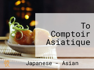 To Comptoir Asiatique
