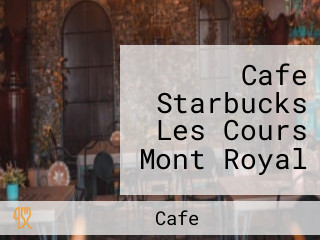 Cafe Starbucks Les Cours Mont Royal