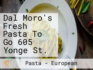 Dal Moro's Fresh Pasta To Go 605 Yonge St.