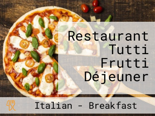 Restaurant Tutti Frutti Déjeuner