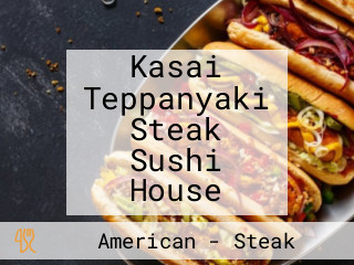 Kasai Teppanyaki Steak Sushi House