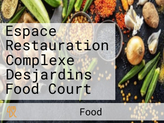 Espace Restauration Complexe Desjardins Food Court