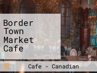 Border Town Market Cafe