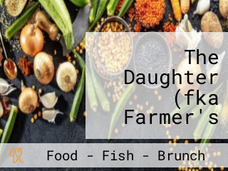 The Daughter (fka Farmer's Daughter Eatery)