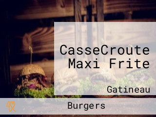 CasseCroute Maxi Frite